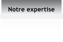 Notre expertise